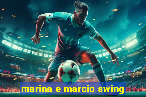 marina e marcio swing